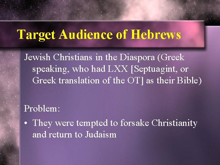 Target Audience of Hebrews Jewish Christians in the Diaspora (Greek speaking, who had LXX Target Audience of Hebrews Jewish Christians in the Diaspora (Greek speaking, who had LXX