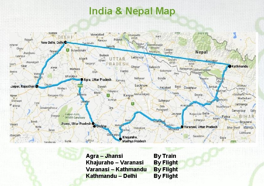 India & Nepal Map Agra – Jhansi Khajuraho – Varanasi – Kathmandu – Delhi