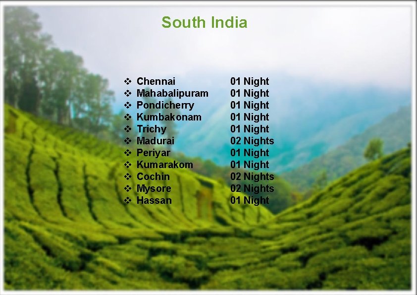 South India v v v Chennai Mahabalipuram Pondicherry Kumbakonam Trichy Madurai Periyar Kumarakom Cochin
