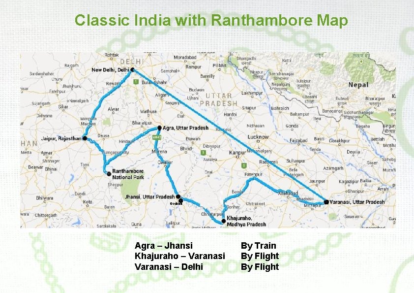 Classic India with Ranthambore Map Agra – Jhansi Khajuraho – Varanasi – Delhi By