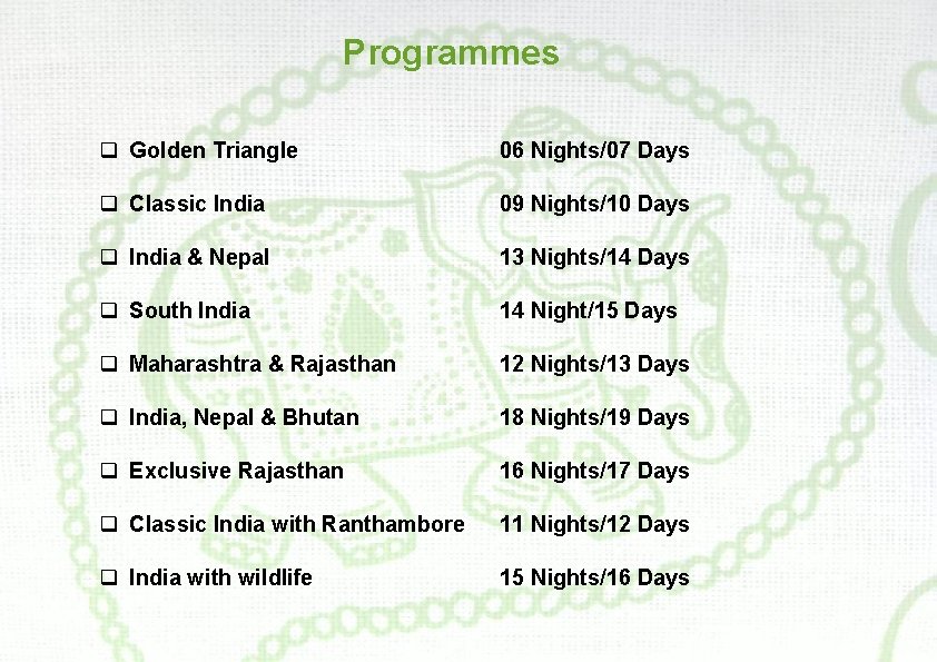 Programmes q Golden Triangle 06 Nights/07 Days q Classic India 09 Nights/10 Days q