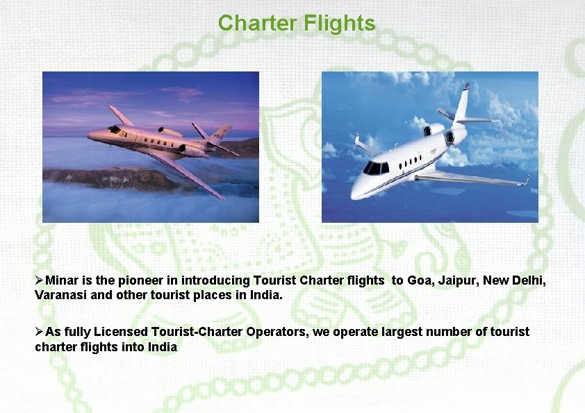 Charter Flights ØMinar is the pioneer in introducing Tourist Charter flights to Goa, Jaipur,