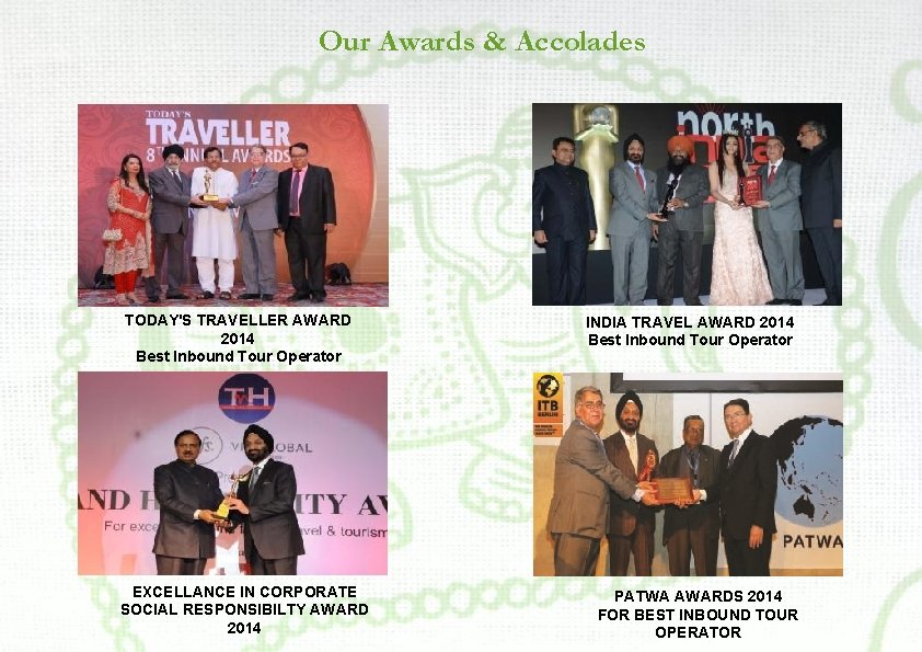 Our Awards & Accolades TODAY'S TRAVELLER AWARD 2014 Best Inbound Tour Operator EXCELLANCE IN