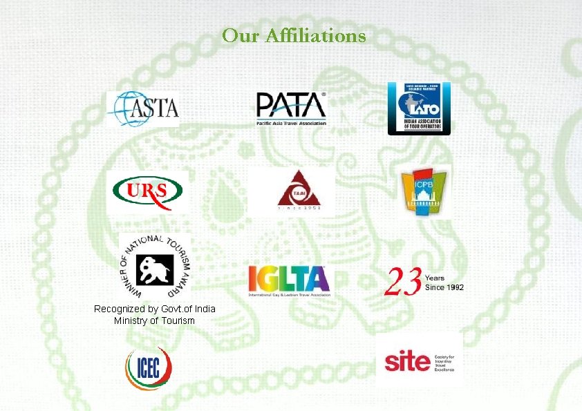 Our Affiliations Recognized by Govt. of India Ministry of Tourism 