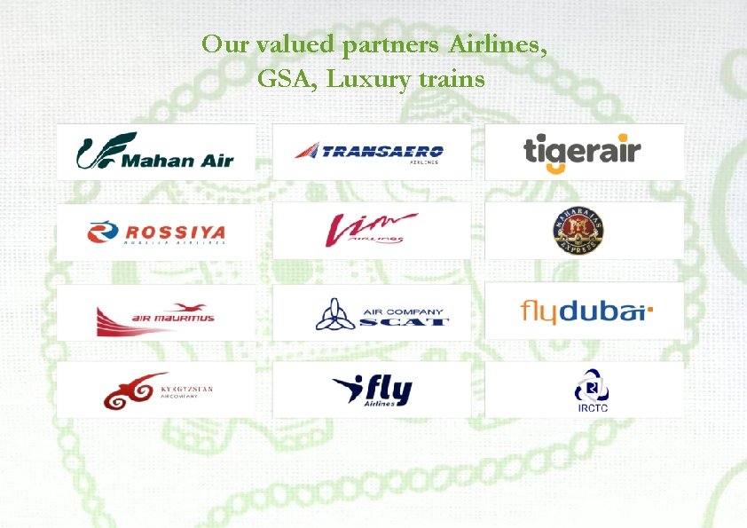 Our valued partners Airlines, GSA, Luxury trains 