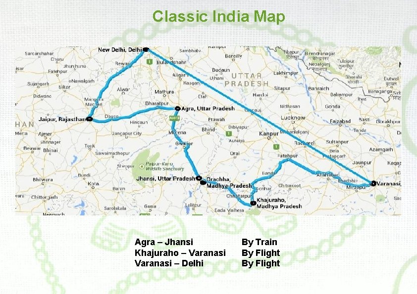 Classic India Map Agra – Jhansi Khajuraho – Varanasi – Delhi By Train By