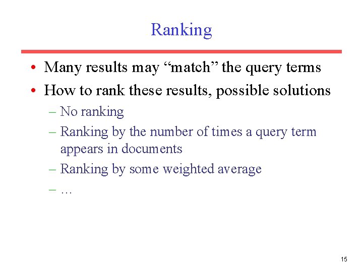 Ranking • Many results may “match” the query terms • How to rank these