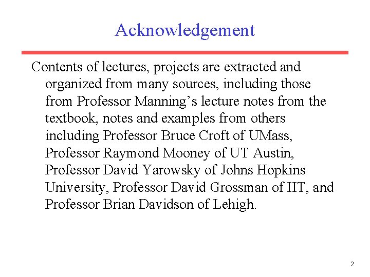 Acknowledgement Contents of lectures, projects are extracted and organized from many sources, including those