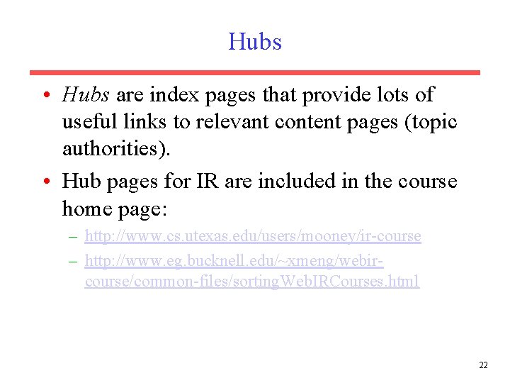 Hubs • Hubs are index pages that provide lots of useful links to relevant