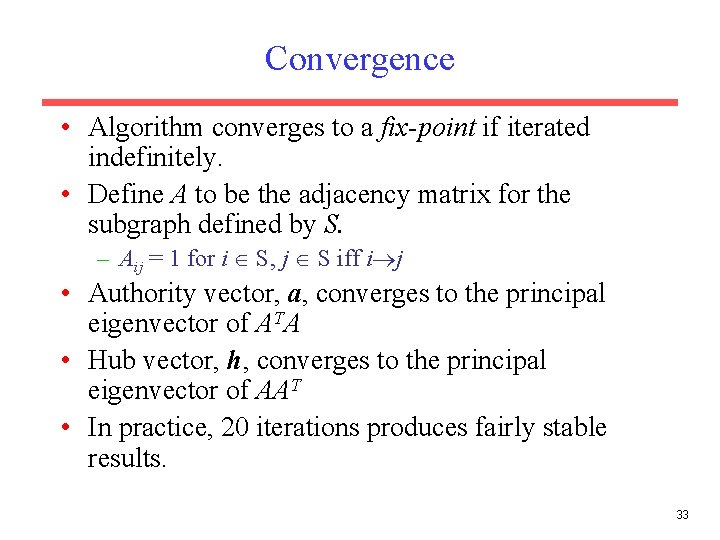 Convergence • Algorithm converges to a fix-point if iterated indefinitely. • Define A to