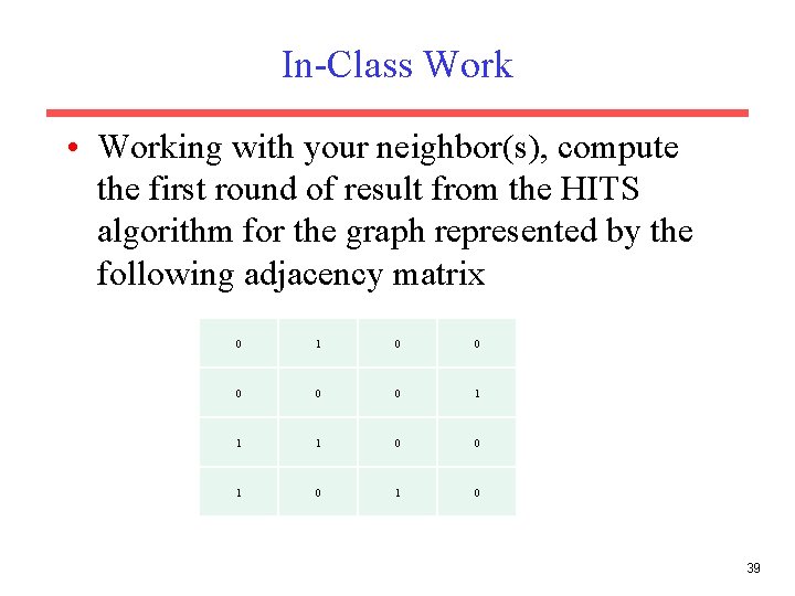 In-Class Work • Working with your neighbor(s), compute the first round of result from