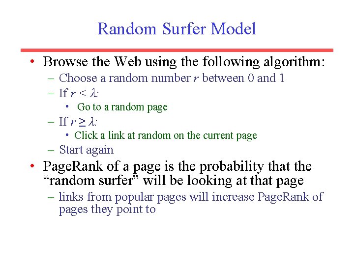 Random Surfer Model • Browse the Web using the following algorithm: – Choose a