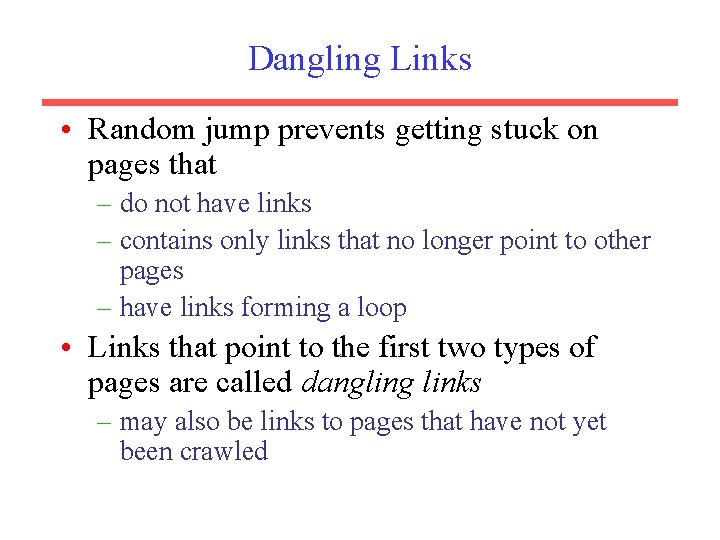 Dangling Links • Random jump prevents getting stuck on pages that – do not