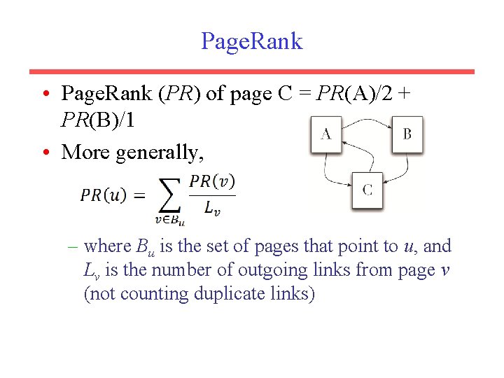 Page. Rank • Page. Rank (PR) of page C = PR(A)/2 + PR(B)/1 •