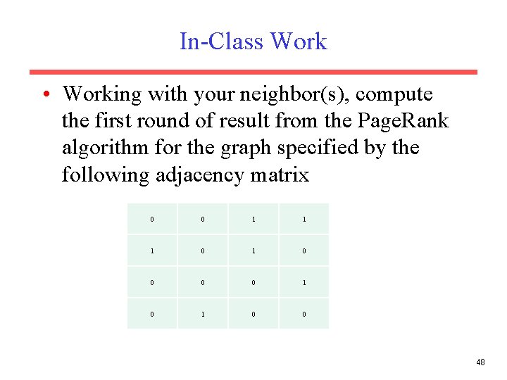 In-Class Work • Working with your neighbor(s), compute the first round of result from