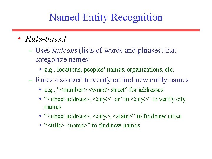 Named Entity Recognition • Rule-based – Uses lexicons (lists of words and phrases) that