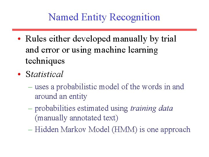 Named Entity Recognition • Rules either developed manually by trial and error or using