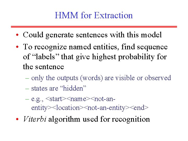 HMM for Extraction • Could generate sentences with this model • To recognize named