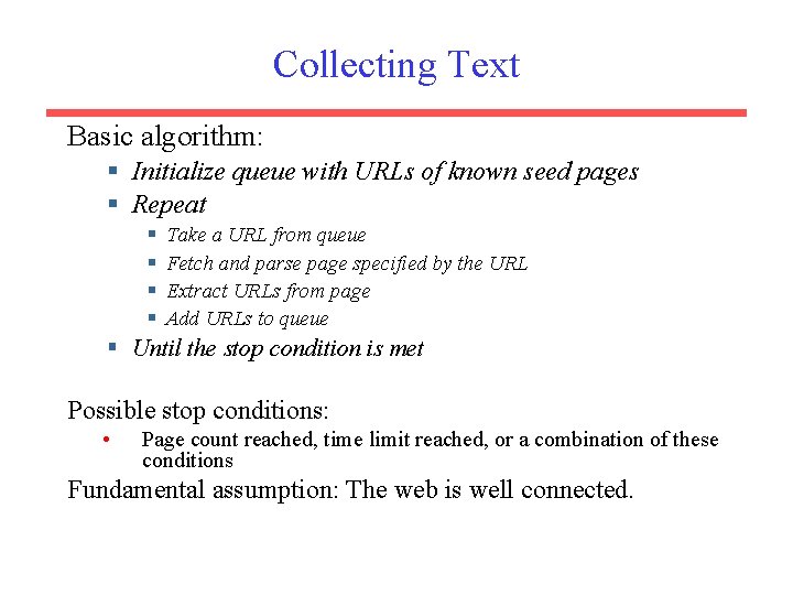 Collecting Text Basic algorithm: § Initialize queue with URLs of known seed pages §