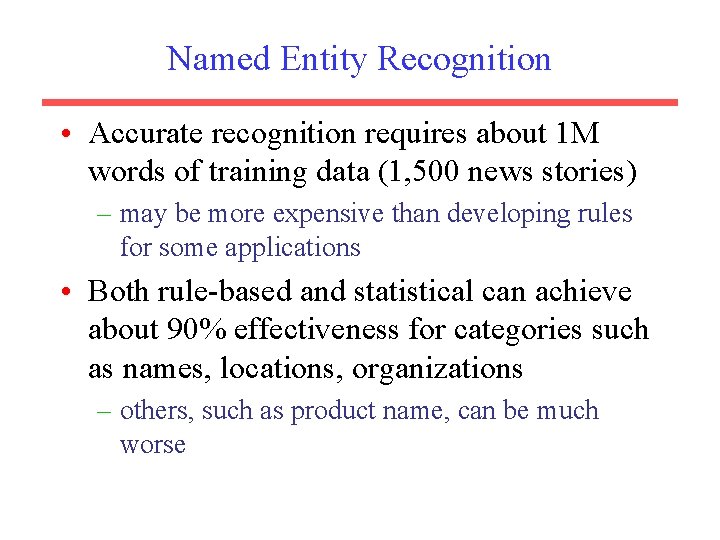 Named Entity Recognition • Accurate recognition requires about 1 M words of training data