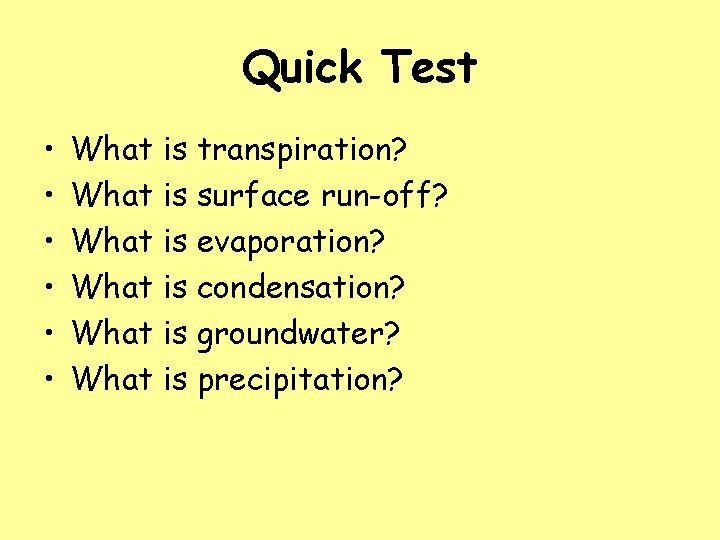 Quick Test • • • What is transpiration? What is surface run-off? What is