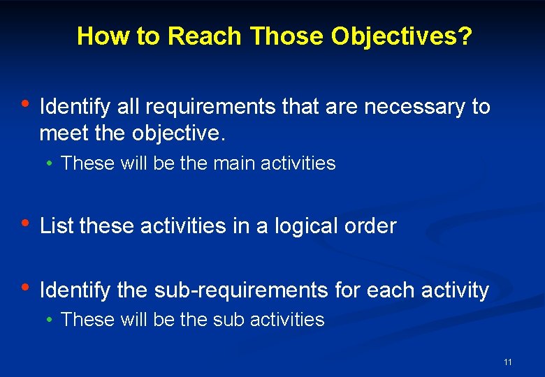 How to Reach Those Objectives? • Identify all requirements that are necessary to meet