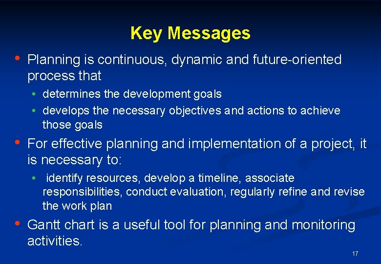 Key Messages • Planning is continuous, dynamic and future-oriented process that • determines the