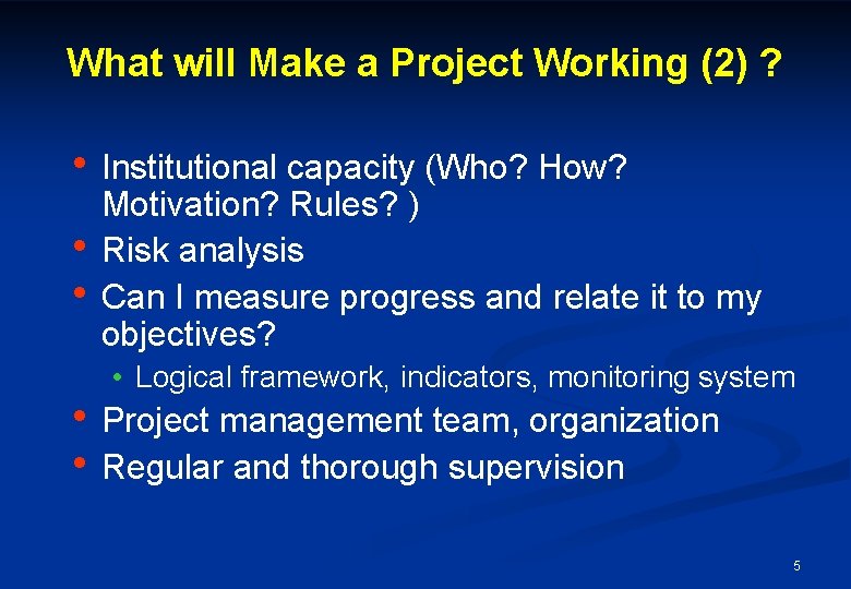 What will Make a Project Working (2) ? • Institutional capacity (Who? How? •