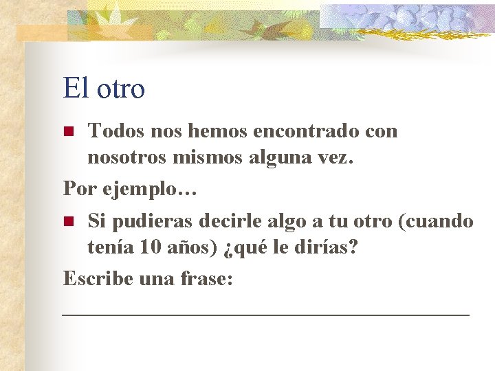 El otro Todos nos hemos encontrado con nosotros mismos alguna vez. Por ejemplo… n