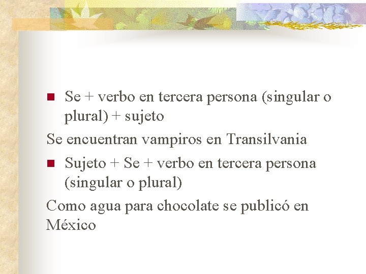 Se + verbo en tercera persona (singular o plural) + sujeto Se encuentran vampiros