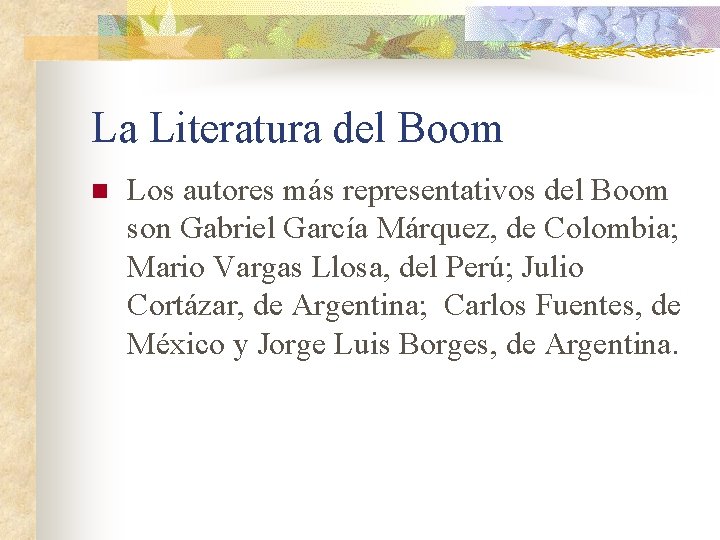 La Literatura del Boom n Los autores más representativos del Boom son Gabriel García