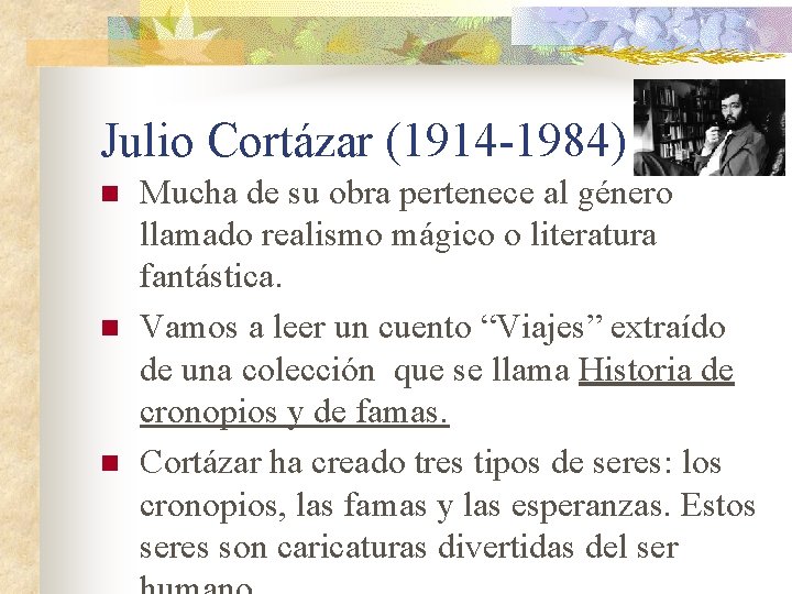 Julio Cortázar (1914 -1984) n n n Mucha de su obra pertenece al género