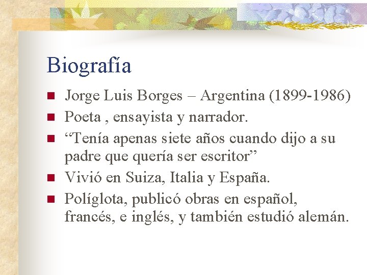 Biografía n n n Jorge Luis Borges – Argentina (1899 -1986) Poeta , ensayista