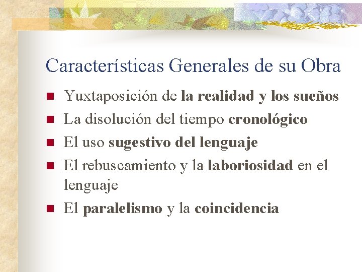 Características Generales de su Obra n n n Yuxtaposición de la realidad y los