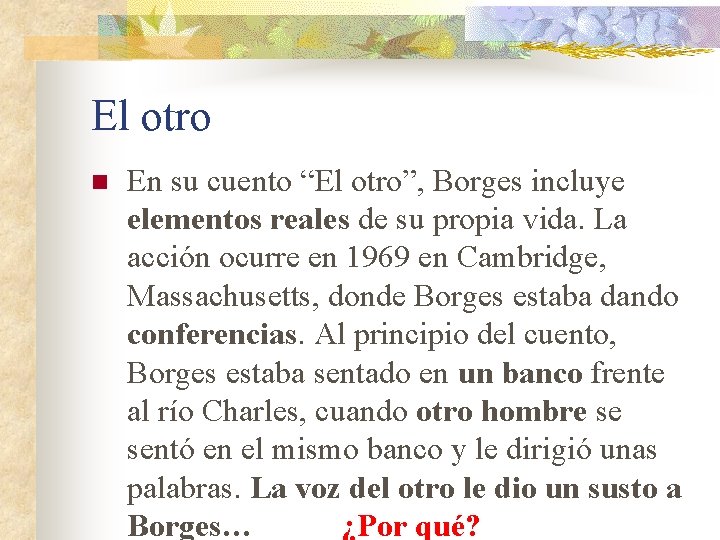 El otro n En su cuento “El otro”, Borges incluye elementos reales de su