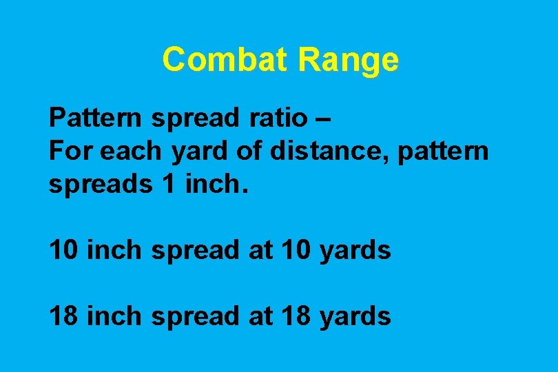 Combat Range Pattern spread ratio – For each yard of distance, pattern spreads 1