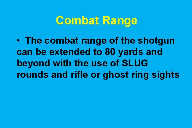 Combat Range • The combat range of the shotgun can be extended to 80