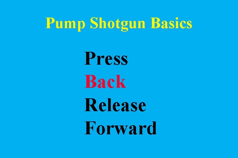 Pump Shotgun Basics Press Back Release Forward 