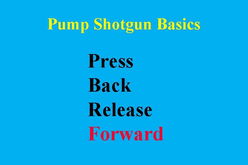 Pump Shotgun Basics Press Back Release Forward 