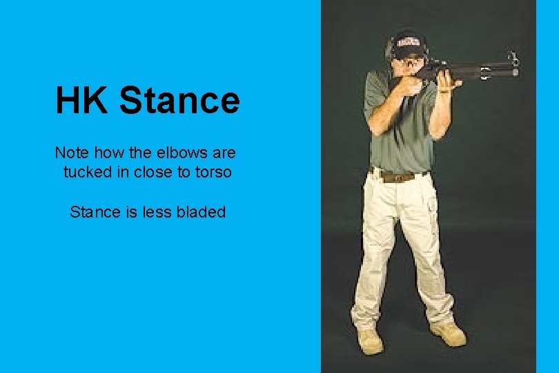 HK Stance Note how the elbows are tucked in close to torso Stance is