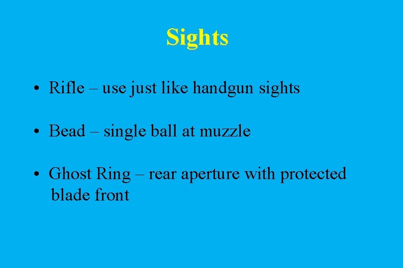 Sights • Rifle – use just like handgun sights • Bead – single ball