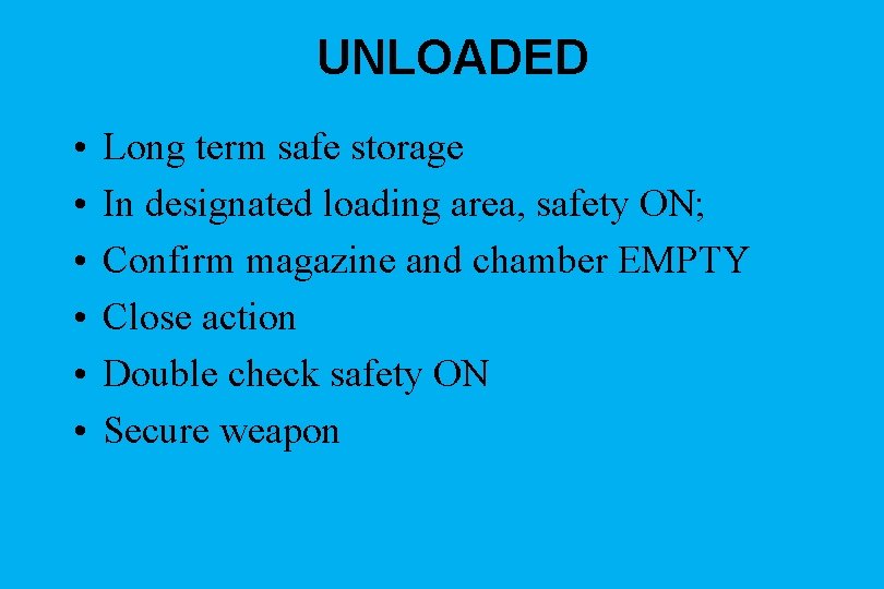 UNLOADED • • • Long term safe storage In designated loading area, safety ON;