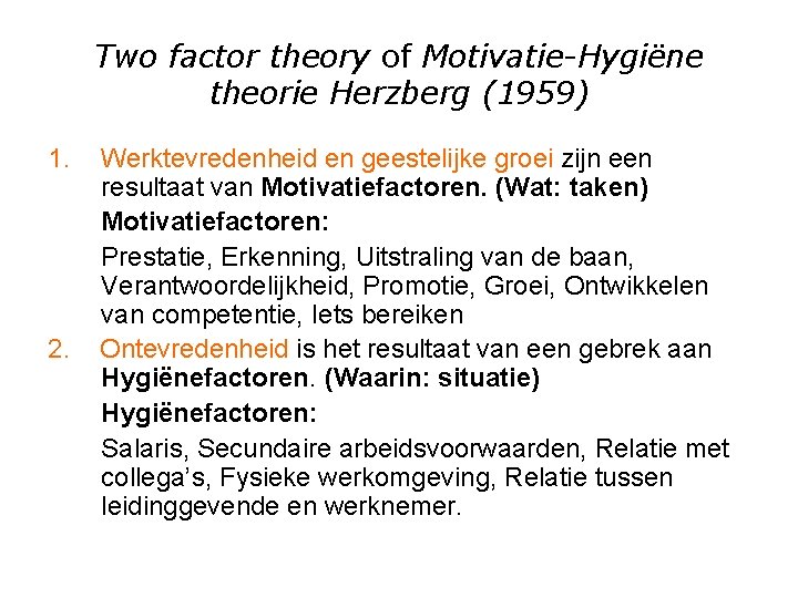 Two factor theory of Motivatie-Hygiëne theorie Herzberg (1959) 1. Werktevredenheid en geestelijke groei zijn