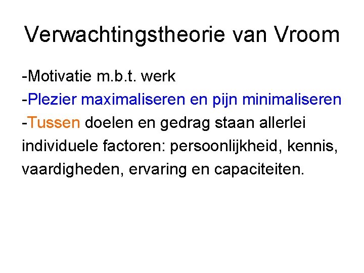Verwachtingstheorie van Vroom -Motivatie m. b. t. werk -Plezier maximaliseren en pijn minimaliseren -Tussen