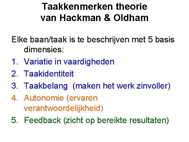Taakkenmerken theorie van Hackman & Oldham Elke baan/taak is te beschrijven met 5 basis