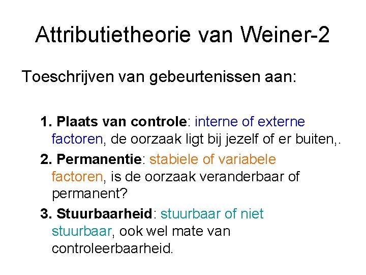 Attributietheorie van Weiner-2 Toeschrijven van gebeurtenissen aan: 1. Plaats van controle: interne of externe