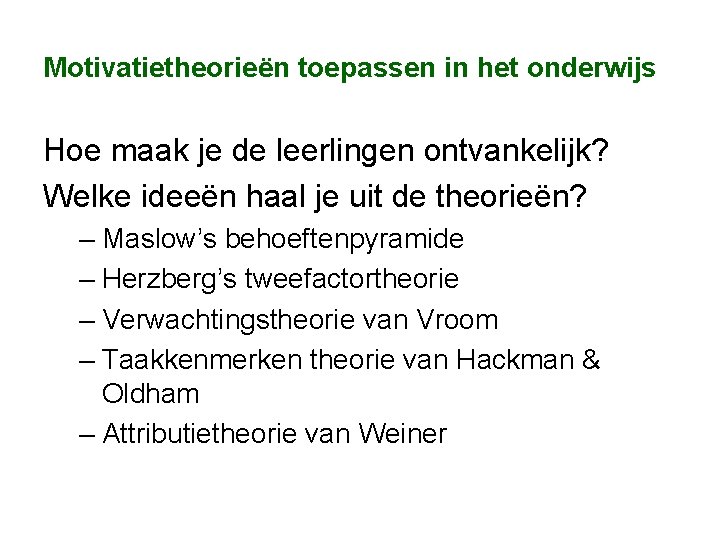 Motivatietheorieën toepassen in het onderwijs Hoe maak je de leerlingen ontvankelijk? Welke ideeën haal