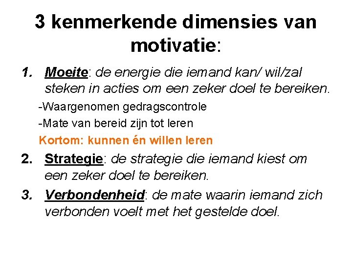 3 kenmerkende dimensies van motivatie: 1. Moeite: de energie die iemand kan/ wil/zal steken
