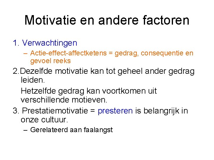 Motivatie en andere factoren 1. Verwachtingen – Actie-effect-affectketens = gedrag, consequentie en gevoel reeks