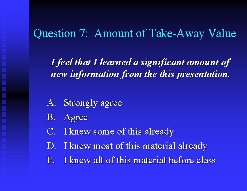 Question 7: Amount of Take-Away Value I feel that I learned a significant amount